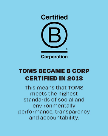 SINCE 2018, TOMS ARE B CORP CERTIFIED